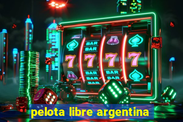 pelota libre argentina